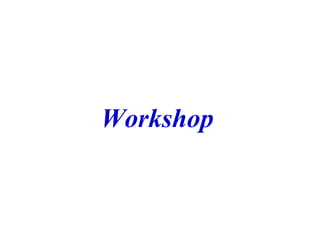 Workshop
 