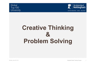 Monday, April 29, 2013 1Graduate School Training Courses
Creative Thinking
&
Problem Solving
 