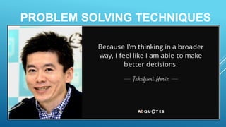 PROBLEM SOLVING TECHNIQUES
 