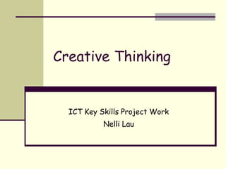 Creative Thinking ICT Key Skills Project Work Nelli Lau 