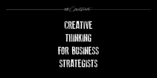 CREATIVE
  THINKING
FOR BUSINESS
STRATEGISTS
 