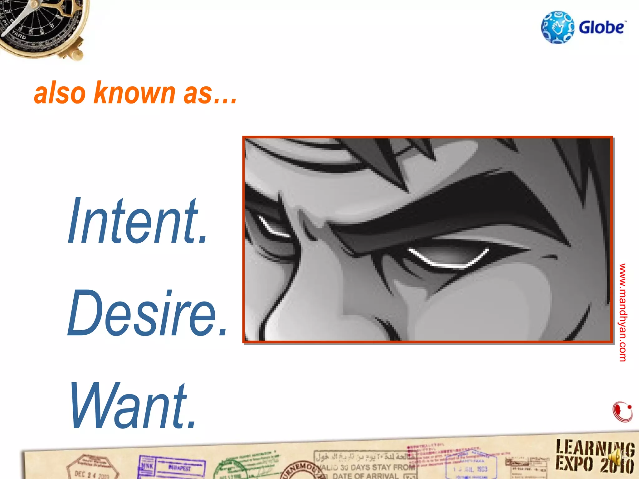 also known as…



  Intent.




                 www.mandhyan.com
                 www.mandhyan.com
  Desire.
  Want.
 