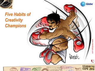 Five Habits of
Creativity
Champions




                 www.mandhyan.com
                 www.mandhyan.com
 