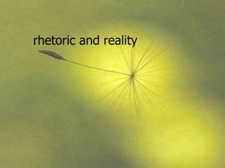 rhetoric and reality   