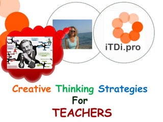 Creative Thinking Strategies
For
TEACHERS
 