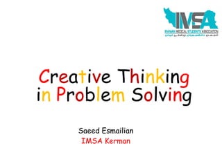Saeed Esmailian
IMSA Kerman
Creative Thinking
in Problem Solving
 