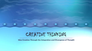 Idea Creation Through the Integration and Divergence of Thought
 
