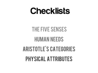 Checklists
   The Five Senses
    Human Needs
Aristotle's Categories
 Physical Attributes
 