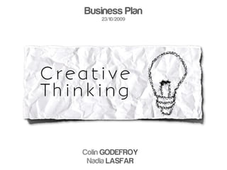 Business Plan
    23/10/2009




Colin GODEFROY
 Nadia LASFAR
 