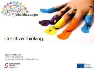 Creative Thinking
Carmelo Pollichino
Twitter: @c.pollichino
e-mail: carmelo.pollichino@gmail.com
 