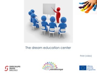The dream education center
Finish (video)	
  
 