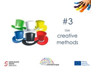 Use
creative
methods
#3
 