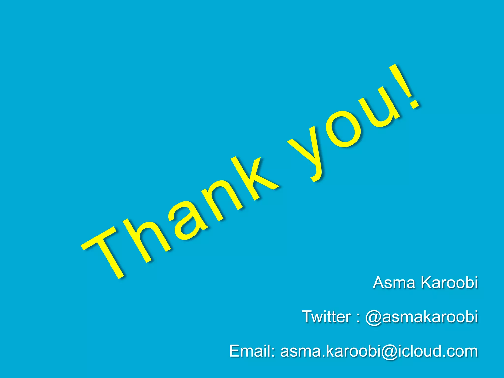 Asma Karoobi
Twitter : @asmakaroobi
Email: asma.karoobi@icloud.com
 