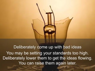 Deliberately come up with bad ideas
You may be setting your standards too high.
Deliberately lower them to get the ideas flowing.
You can raise them again later.
 