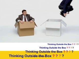Thinking Outside the Box  ?   ?   ?   ? Thinking Outside the Box  ?   ?   ?   ? Thinking Outside the Box  ?   ?   ?   ? Thinking Outside the Box  ?   ?   ?   ? 
