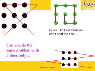 Ques. Din’t said that we can’t bent the line…. Can you do the same problem with 3 lines only… 