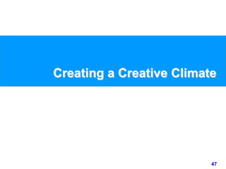 47www.studyMarketing.org
Creating a Creative Climate
 