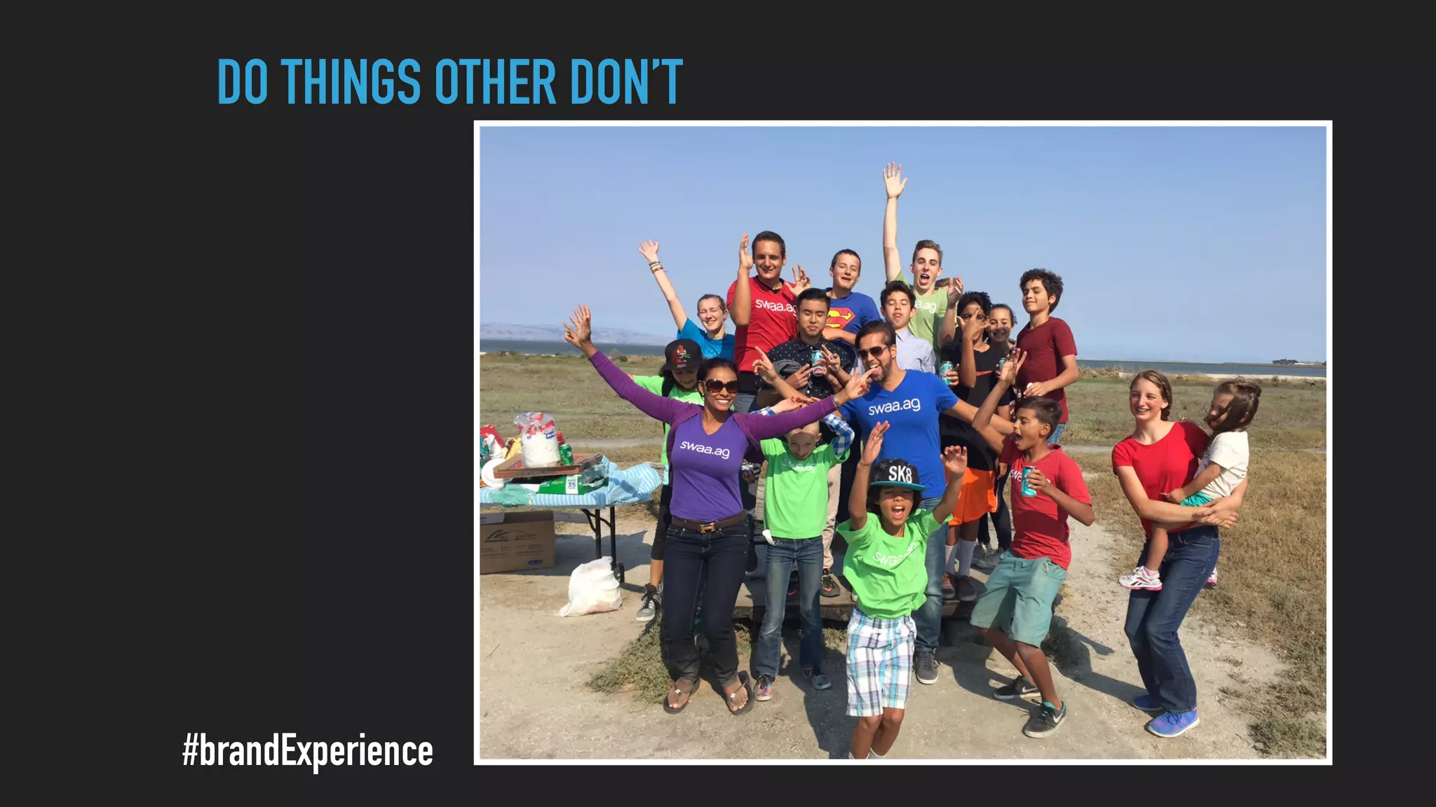 DO THINGS OTHER DON’T
#brandExperience
 