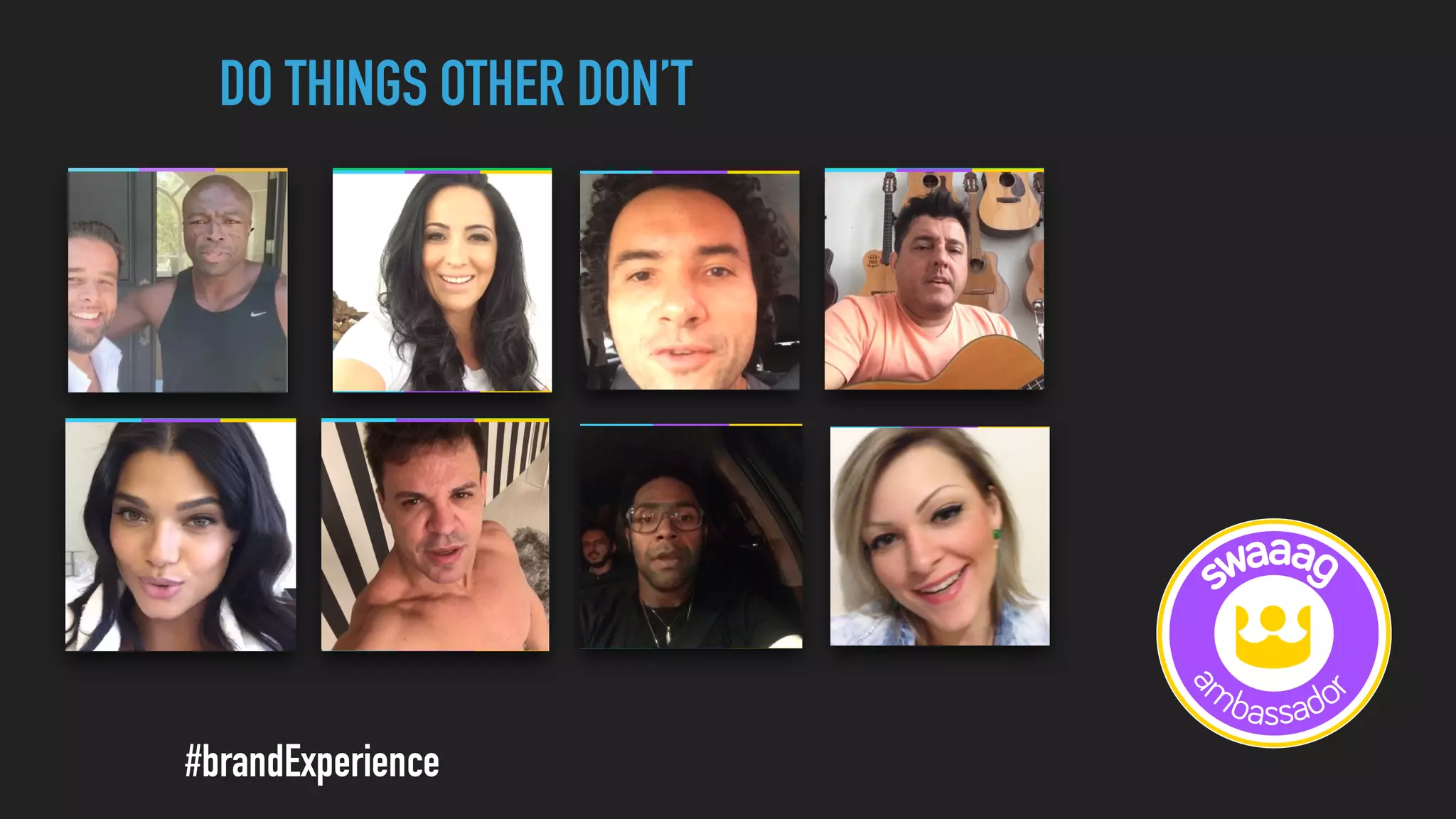 DO THINGS OTHER DON’T
#brandExperience
 