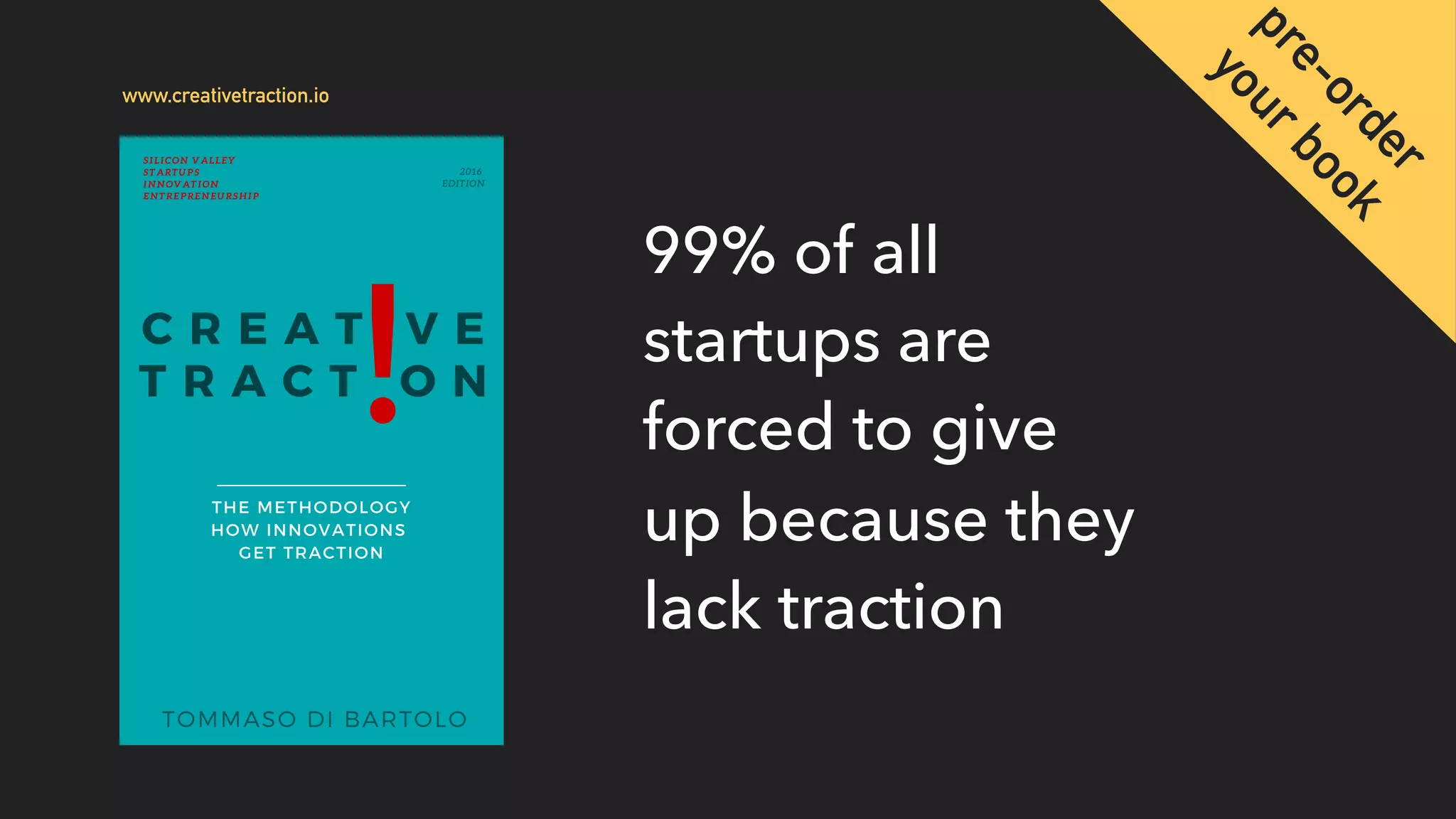 99% of all
startups are
forced to give
up because they
lack traction
www.creativetraction.io
pre-order 
yourbook
 