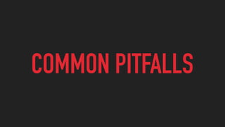 COMMON PITFALLS
 