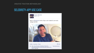 CREATIVE TRACTION METHODOLOGY
SELEBRETY-APP USE CASE
 