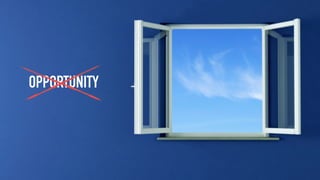 OPPORTUNITY
 