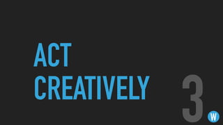 ACT
CREATIVELY
W3
 
