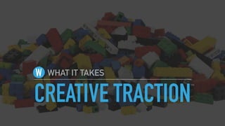 CREATIVE TRACTION
WHAT IT TAKESW
TM
 