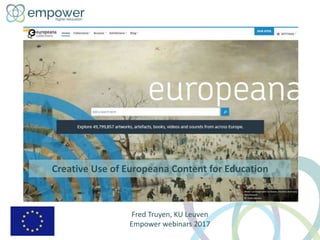 Creative Use of Europeana Content for Education
Fred Truyen, KU Leuven
Empower webinars 2017
 