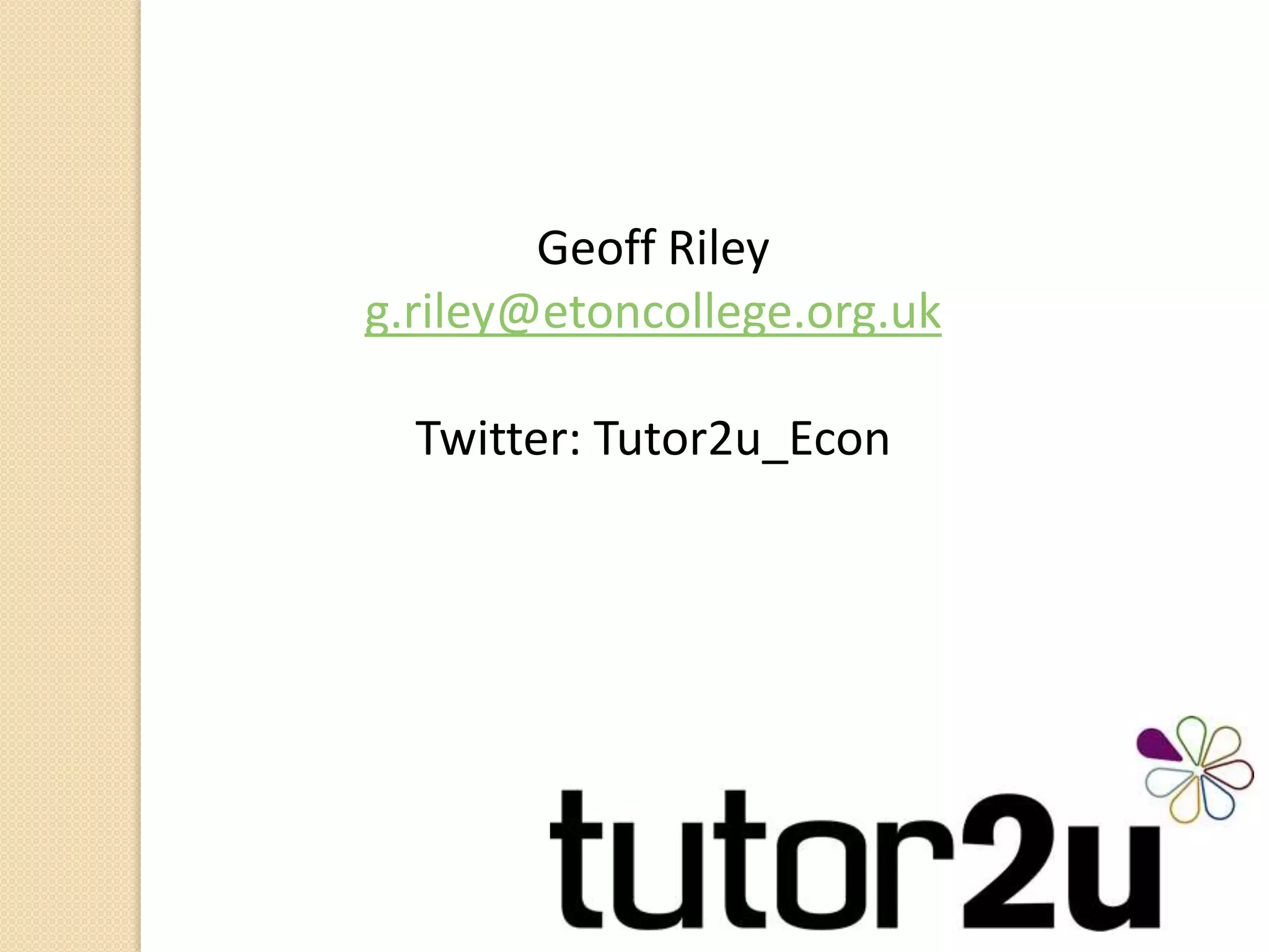 Geoff Rileyg.riley@etoncollege.org.ukTwitter: Tutor2u_Econ