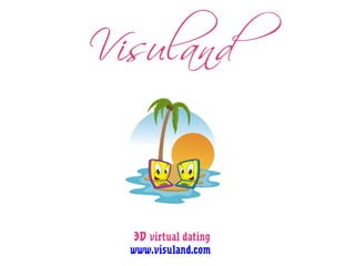 3D virtual dating www.visuland.com   