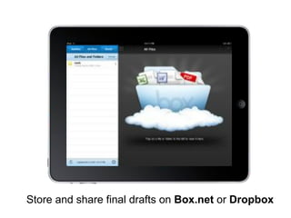 Store and share final drafts on Box.net or Dropbox
 