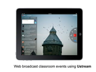 Web broadcast classroom events using Ustream
 