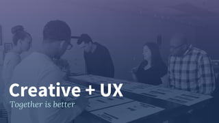 #ForumOne
Creative + UX
Together is better
 