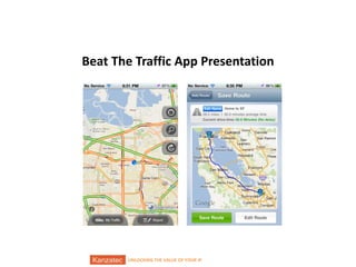 Beat The Traffic App Presentation

12/9/2013

UNLOCKING THE VALUE OF YOUR IP

13/16

 