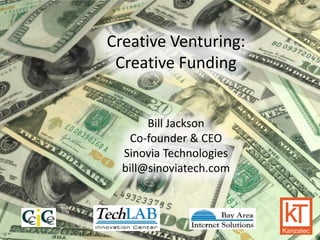 Creative Venturing:
Creative Funding

Bill Jackson
Co-founder & CEO
Sinovia Technologies
bill@sinoviatech.com

UNLOCKING THE VALUE OF YOUR IP

41

 