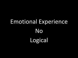 Emotional Experience
No
Logical
 
