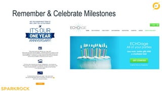 26
Remember & Celebrate Milestones
 