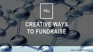 36
CREATIVE WAYS
TO FUNDRAISE
# A L L I A N C E 2 0 1 7
 