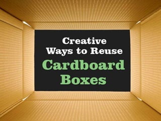 Creative Ways to Reuse Cardboard Boxes