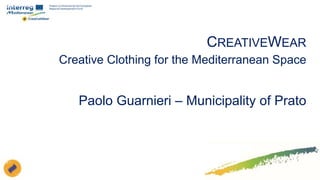 CREATIVEWEAR
Creative Clothing for the Mediterranean Space
Paolo Guarnieri – Municipality of Prato
 