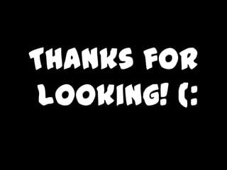 Thanks for looking! (: 