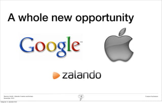 A whole new opportunity




     Rasmus Stride | Zalando Creative workshops   Creative facilitation
     November 2012

fredag den 14. december 2012
 