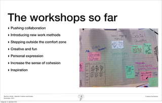 The workshops so far
            ‣ Pushing collaboration
            ‣ Introducing new work methods
            ‣ Stepping outside the comfort zone
            ‣ Creative and fun
            ‣ Personal expression
            ‣ Increase the sense of cohesion
            ‣ Inspiration




     Rasmus Stride | Zalando Creative workshops   Creative facilitation
     November 2012

fredag den 14. december 2012
 