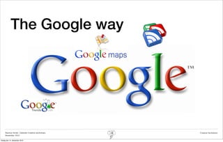 The Google way




     Rasmus Stride | Zalando Creative workshops   Creative facilitation
     November 2012

fredag den 14. december 2012
 