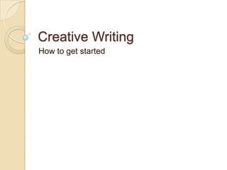 Creative Writing How to get started 