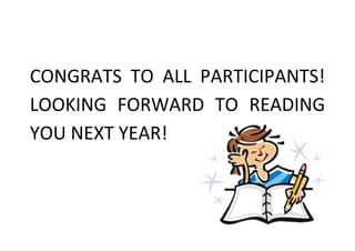 CONGRATS TO ALL PARTICIPANTS!
LOOKING FORWARD TO READING
YOU NEXT YEAR!

 