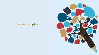 Show examples.
 