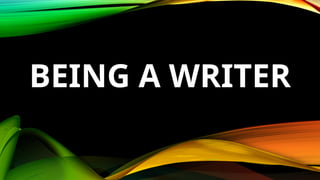 BEING A WRITER
 